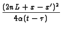 $\displaystyle {\frac{
(2nL+x-x^{\prime })^{2}}{4\alpha (t-\tau )}}$