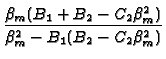 $\displaystyle {\frac{\beta _{m}(B_{1}+B_{2}-C_{2}\beta
_{m}^{2})}{\beta _{m}^{2}-B_{1}(B_{2}-C_{2}\beta _{m}^{2})}}$