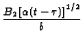 $\displaystyle {\frac{B_{2}\left[ \alpha (t-\tau )\right] ^{1/2}}{b^{{}}}}$