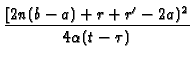 $\displaystyle {\frac{[2n(b-a)+r+r^{\prime }-2a)^{2}}{4\alpha (t-\tau
)}}$