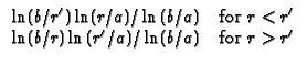 $\displaystyle \begin{array}{cc}
\ln (b/r^{\prime })\ln (r/a)/\ln (b/a) & \text...
...
\ln (b/r)\ln (r^{\prime }/a)/\ln (b/a) & \text{for }r>r^{\prime }
\end{array}$