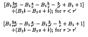 $\displaystyle \begin{array}{c}
\lbrack B_{1}\frac{ba}{rr^{\prime }}-B_{1}\frac...
...r}+B_{1}+1] \\
\div (B_{1}b-B_{1}a+b);\;\text{for }r>r^{\prime }
\end{array}$