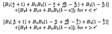 $\displaystyle \begin{array}{c}
\lbrack B_{1}(\frac{a}{r}+1)+B_{1}B_{2}(1-\frac...
... \lbrack B_{2}b+B_{1}a+B_{1}B_{2}(b-a)];\;\text{for }r>r^{\prime }
\end{array}$