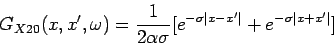\begin{displaymath}
G_{X20}(x,x^{\prime},\omega)=\frac{1}{2 \alpha \sigma} [e^{- \sigma \vert x-x'\vert}+e^{- \sigma \vert x+x'\vert}]
\end{displaymath}