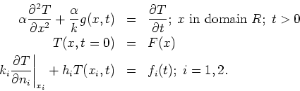 \begin{eqnarray*}
\alpha \frac{\partial ^{2}T}{\partial x^{2}}+\frac{\alpha }{k}...
... n_{i}}\right\vert
_{x_{i}}+h_{i}T(x_{i},t) &=&f_{i}(t);\;i=1,2.
\end{eqnarray*}