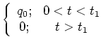 $\displaystyle \left\{
\begin{array}{cc}
q_0; & 0 < t < t_1 \\
0; & t>t_1 \end{array}\right.$