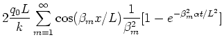 $\displaystyle 2\frac{q_0L}{k} \sum_{m=1}^\infty \cos(\beta_m x/L)
\frac{1}{\beta_m^2}
[1- e^{-\beta_m^2 \alpha t/L^2}]$