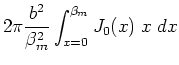 $\displaystyle 2 \pi \frac{b^2}{\beta_m^2} \int_{x=0}^{\beta_m} J_{0}( x) \;
x \; dx$