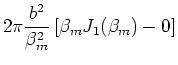 $\displaystyle 2 \pi \frac{b^2}{\beta_m^2} \left[ \beta_m J_1(\beta_m) -0 \right]$