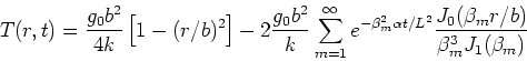 \begin{displaymath}
T(r,t)= \frac{g_0b^2}{4k} \left[ 1-(r/b)^2 \right] - 2\frac{...
... t/L^2} \frac{J_0 ( \beta _{m}r/b) }
{\beta_m^3 J_1(\beta_m) }
\end{displaymath}