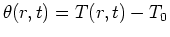 $\theta(r,t) = T(r,t)-T_0$