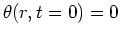 $\theta(r,t=0) = 0$