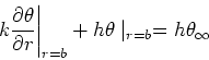 \begin{displaymath}
\left. k \frac{\partial \theta}{\partial r} \right\vert _{r=b}+ h\theta \mid_{r=b}
= h \theta_{\infty}
\nonumber
\end{displaymath}