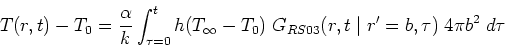 \begin{displaymath}
T(r,t) - T_0 = \frac{\alpha}{k} \int_{\tau=0}^t
h (T_{\inft...
...; G_{RS03}(r,t \mid r^{\prime}=b,\tau) \;
4 \pi b^2 \; d \tau
\end{displaymath}