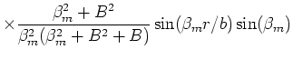 $\displaystyle \times \frac{ \beta_m^2+B^2 }{\beta_m^2(\beta_m^2+B^2 +B)}
\sin(\beta_m r/b)
\sin(\beta_m)$