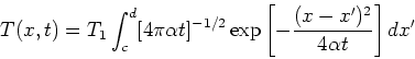 \begin{displaymath}
T(x,t) = T_1 \int_c^d [4 \pi \alpha t]^{-1/2}\exp \left[
-\frac{(x-x^{\prime })^{2}}{4 \alpha t}\right] dx^{\prime}
\end{displaymath}