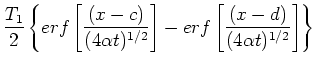 $\displaystyle \frac{T_1}{2} \left\{ erf \left[ \frac{(x-c)}{(4 \alpha t)^{1/2}}
\right] - erf \left[ \frac{(x-d)}{(4 \alpha t)^{1/2}} \right] \right\}$
