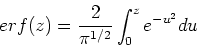 \begin{displaymath}
erf(z) = \frac{2}{\pi^{1/2}} \int_0^z e^{-u^2} du
\end{displaymath}