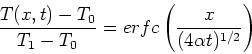 \begin{displaymath}
\frac{T(x,t)-T_0}{T_1 - T_0} = erfc \left( \frac{x}{(4 \alpha t)^{1/2}} \right)
\end{displaymath}