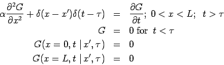 \begin{eqnarray*}
\alpha \frac{\partial ^{2}G}{\partial x^{2}}+\delta (x-x^{\pri...
...) &=&0 \\
G(x=L,t\,\left\vert \,x^{\prime },\tau \right. ) &=&0
\end{eqnarray*}