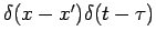 $\delta (x-x^{\prime })\delta (t-\tau )$