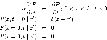 \begin{eqnarray*}
\alpha \frac{\partial ^{2}P}{\partial x^{2}} &=&\frac{\partial...
...ight. ) &=&0 \\
P(x=0,t\,\left\vert \,x^{\prime }\right. ) &=&0
\end{eqnarray*}