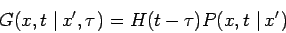 \begin{displaymath}
G(x,t\,\left\vert \,x^{\prime },\tau \right. )=H(t-\tau )P(x,t\,\left\vert
\,x^{\prime }\right. )
\end{displaymath}