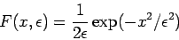 \begin{displaymath}
F(x,\epsilon )=\frac{1}{2\epsilon }\exp (-x^{2}/\epsilon ^{2})
\end{displaymath}