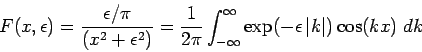 \begin{displaymath}
F(x,\epsilon )=\frac{\epsilon /\pi }{(x^{2}+\epsilon ^{2})}=...
...\infty }\exp (-\epsilon \left\vert k\right\vert )\cos (kx)\;dk
\end{displaymath}