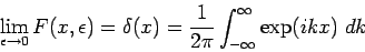 \begin{displaymath}
\lim_{\epsilon \rightarrow 0}F(x,\epsilon )=\delta (x)=\frac{1}{2\pi }%
\int_{-\infty }^{\infty }\exp (ikx)\;dk
\end{displaymath}